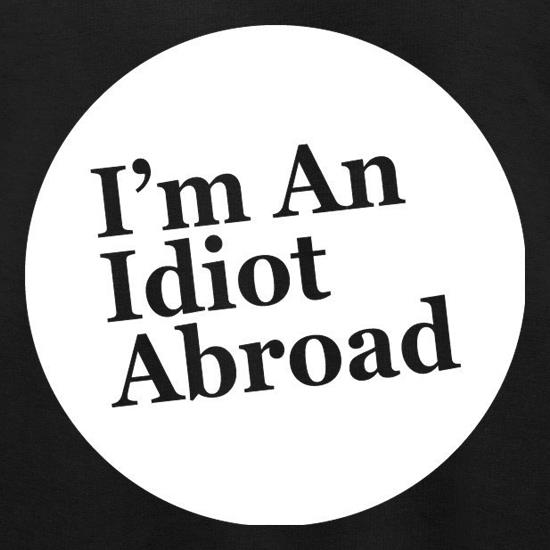 I'm An Idiot Abroad t shirt