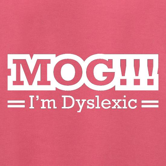 MOG!!! I'm Dyslexic t shirt