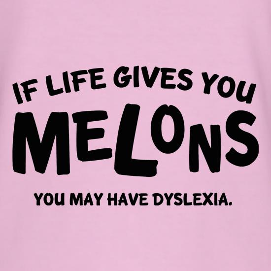 If life gives you melons you may have dyslexia t shirt