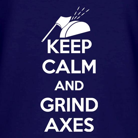 Keep Calm And Grind Axes t shirt