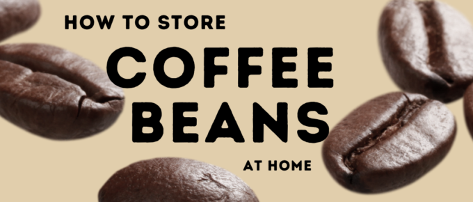 How to store coffee beans at home