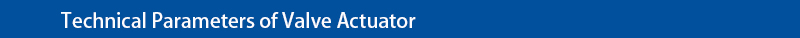 technical parameters of valve actuator