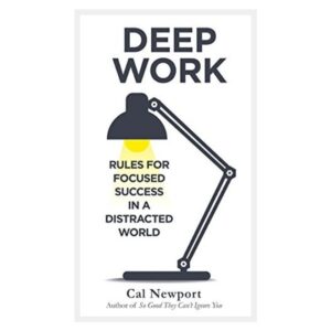 Deep Work: Rules for Focused Success in a Distracted World