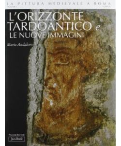 L'orizzonte tardo antico e le nuove immagini 312 - 468