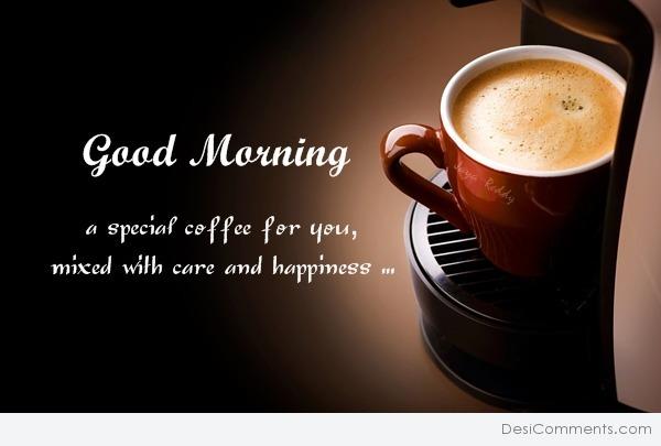 Good Morning – A special coffee for you - Desi Comments