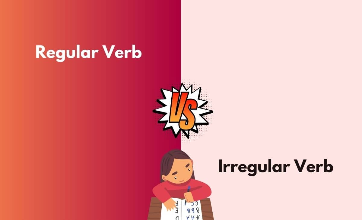 Regular Verbs vs Irregular Verbs - What's the Difference (With Table)