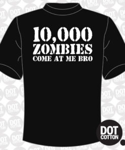 10,000 Zombies Come at Me Bro T-shirt