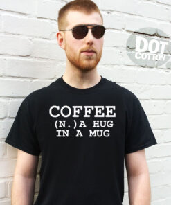 Coffee A Hug in a Mug T-Shirt