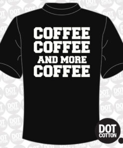 Coffee and More Coffee T-shirt