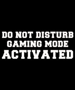 Do Not Disturb Gaming Mode Activated T-Shirt