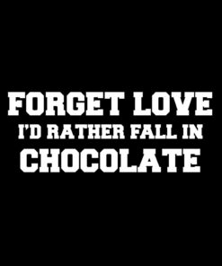 Forget love fall in Chocolate T-Shirt