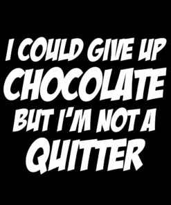 I could give up Chocolate T-Shirt