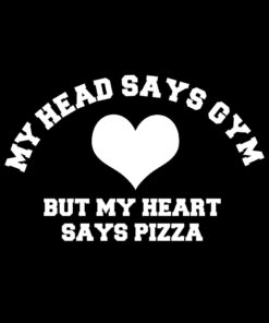 My Head says Gym but My Heart Says Pizza T-Shirt