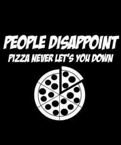 People Disappoint Pizza Never Lets you down T-Shirt