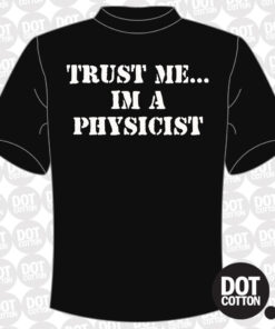 Trust Me I’m a Physicist T-Shirt