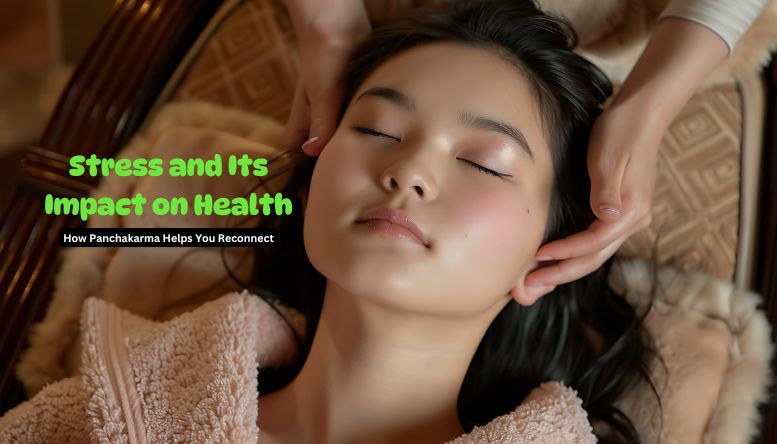 Stress and Its Impact on Health: How Panchakarma Helps You Reconnect