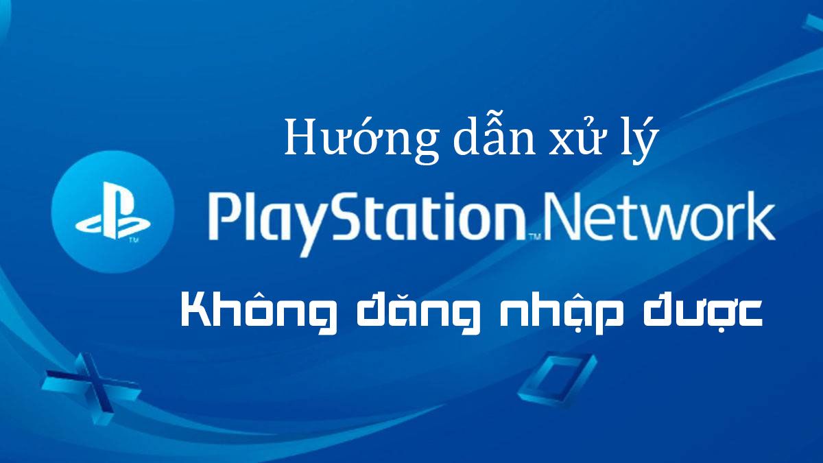 Lỗi Không đăng Nhập được Tài Khoản Psn Trên Máy Ps5