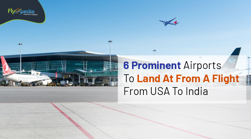 6 Prominent Airports To Land At From A Flight From USA To India