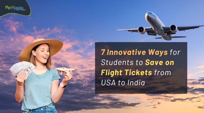 7 Innovative Ways for Students to Save on Flight Tickets from USA to India Flyopedia com