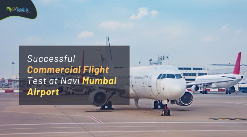 Successful Commercial Flight Test at Navi Mumbai Airport flyopedia com