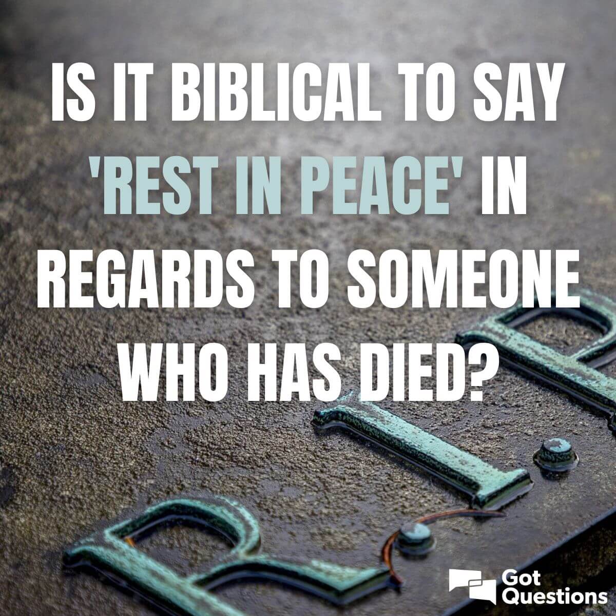 Is It Biblical To Say Rest In Peace Rip In Regards To Someone Who Has Died Gotquestions Org