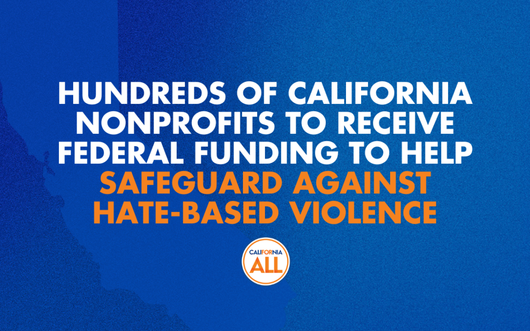 Hundreds of California nonprofits to receive funding to help safeguard against hate-based violence