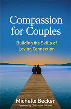 Compassion for Couples: Building the Skills of Loving Connection