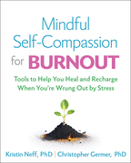 Mindful Self-Compassion for Burnout: Tools to Help You Heal and Recharge When You're Wrung Out by Stress