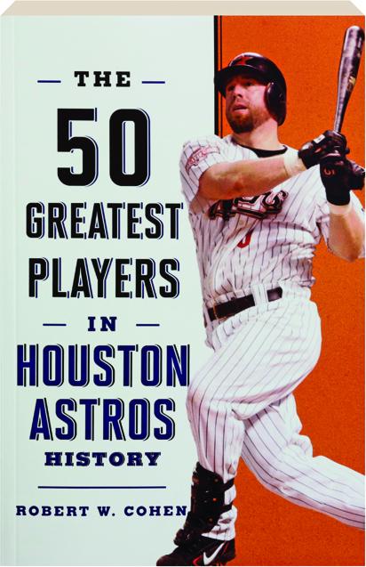 THE 50 GREATEST PLAYERS IN HOUSTON ASTROS HISTORY - HamiltonBook.com