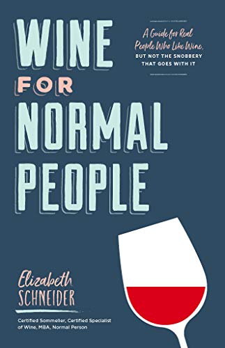 Wine for Normal People: A Guide for Real People Who Like Wine, but Not the Snobbery That Goes with It Kindle Edition