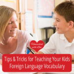 Tips and Tricks for Teaching Your Kids Foreign Language Vocabulary