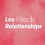 Leo Man in Relationships