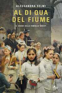 Libro Al di qua del fiume. Il sogno della famiglia Crespi. Copia autografata su ex libris Alessandra Selmi