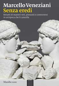 Libro Senza eredi. Ritratti di maestri veri, presunti e controversi in un’epoca che li cancella Marcello Veneziani