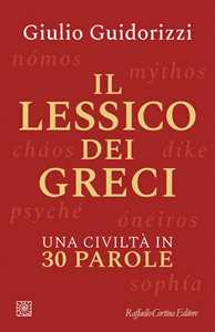 Libro Il lessico dei greci. Una civiltà in 30 parole Giulio Guidorizzi