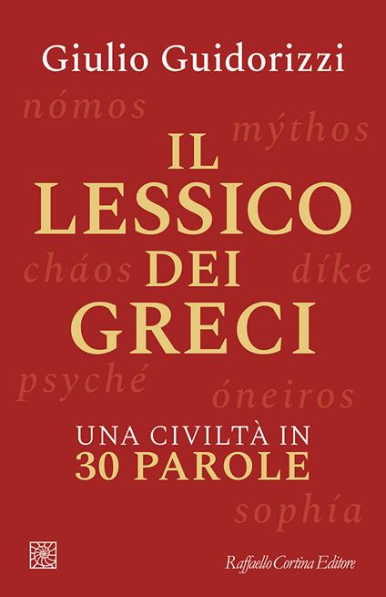 Il lessico dei greci. Una civiltà in 30 parole - Giulio Guidorizzi - copertina