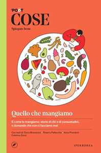 Libro Cose spiegate bene. Quello che mangiamo 