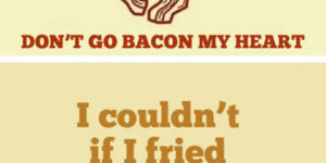 Don’t go bacon my heart