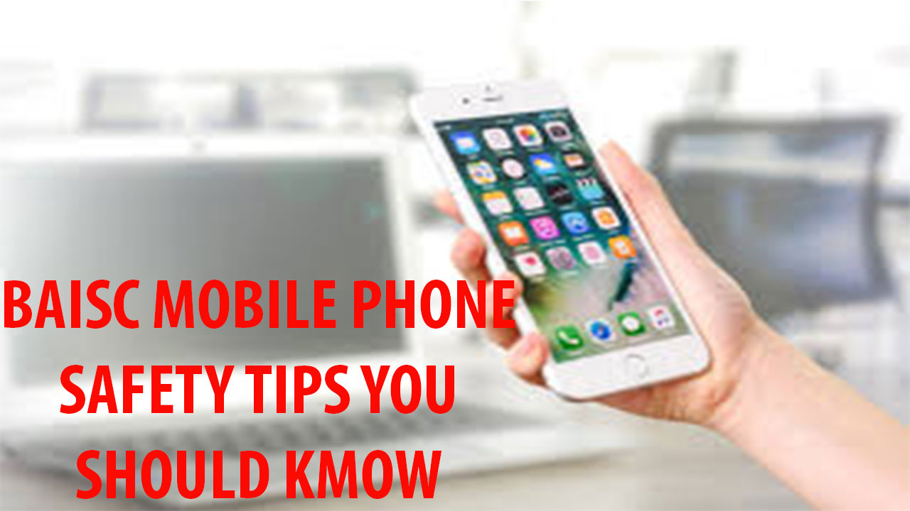 5 Basic Knowledge Of Mobiles Phones You Should Know For Your Safety ...