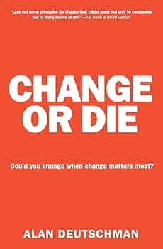 Book Summary: “Change or Die” by Alan Deutschman