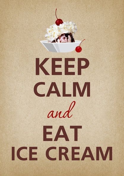 Keep Calm and Eat Ice Cream