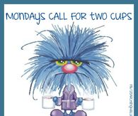 Mondays call for 2 cups