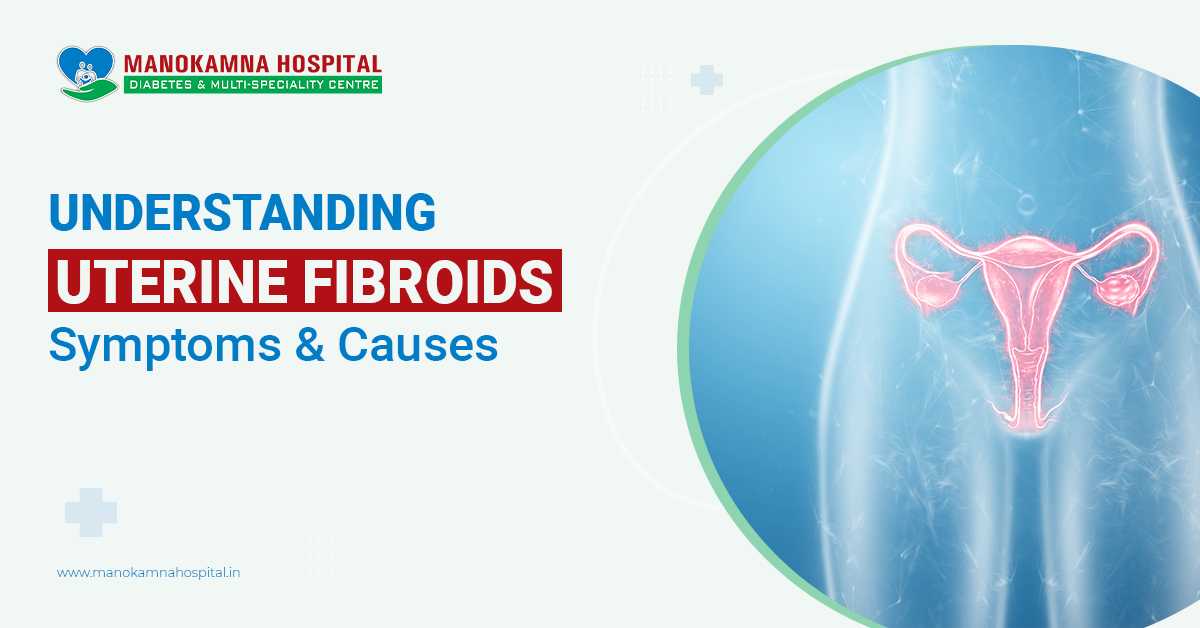 Understanding Uterine Fibroids: Symptoms & Causes