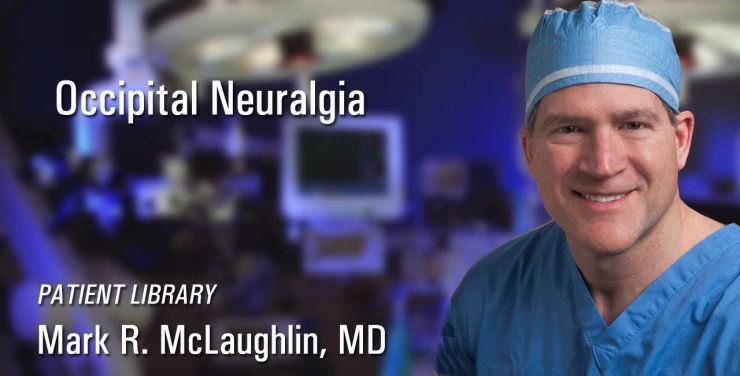 Surgery for Occipital Neuralgia :: Mark R McLaughlin MD