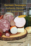 German Sausages Authentic Recipes And Instructions