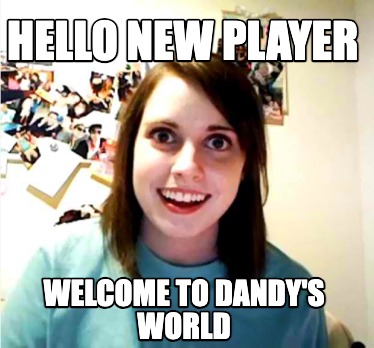 hello-new-player-welcome-to-dandys-world