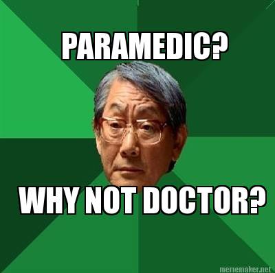 Meme Maker - PARAMEDIC? WHY NOT DOCTOR? Meme Generator!