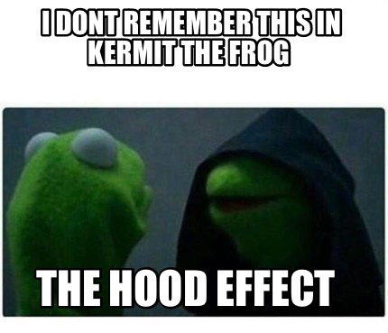 Meme Maker - I DONT REMEMBER THIS IN KERMIT THE FROG THE HOOD EFFECT ...