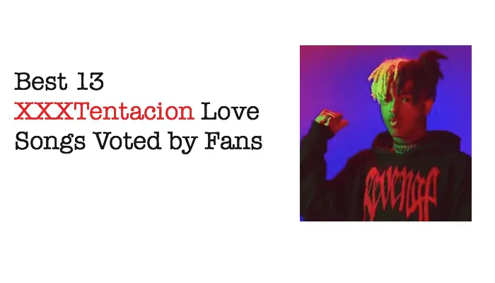 Best 13 XXXTentacion Love Songs Voted by Fans