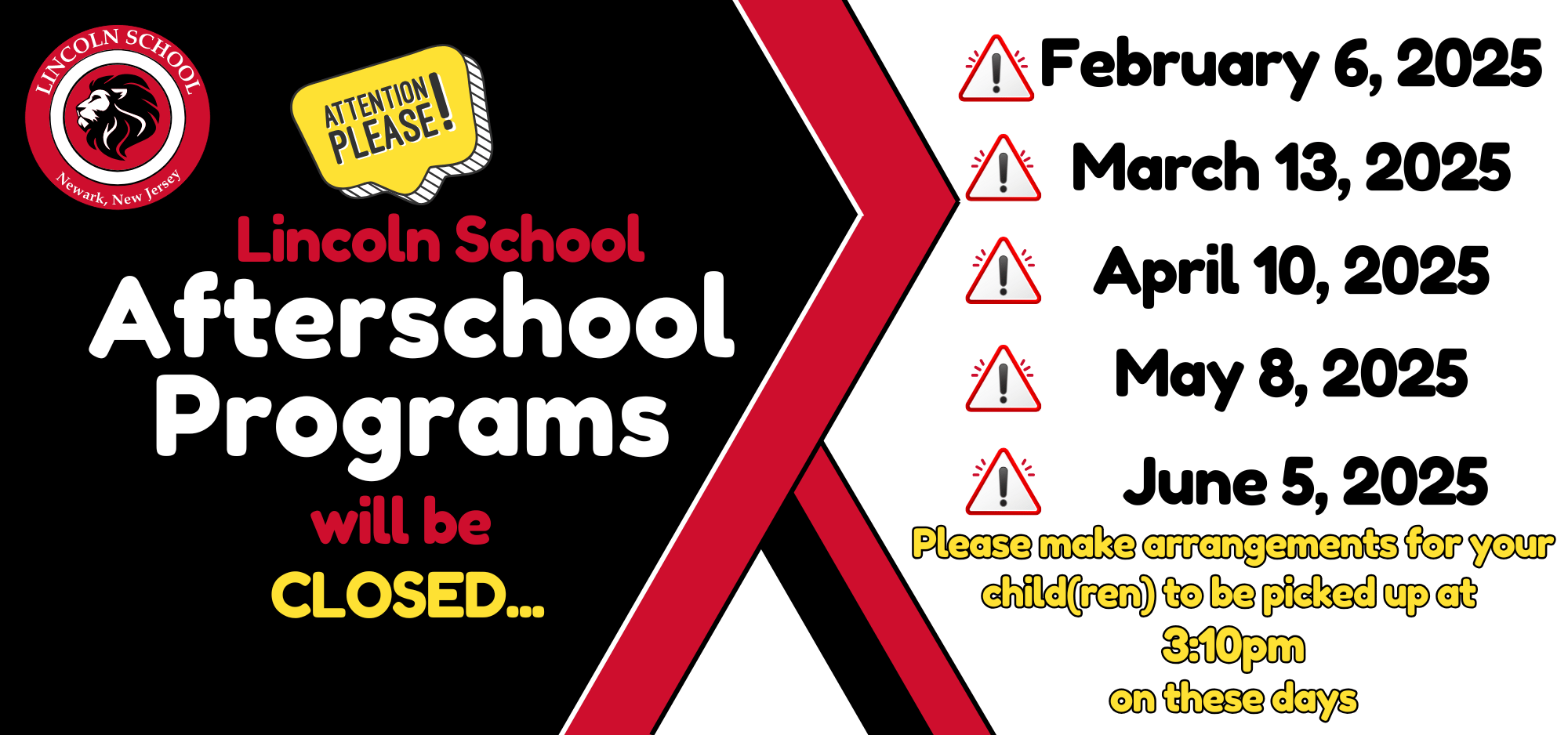 Lincoln School Afterschool Programs Closed 2/6/25, 3/13/25,4/10/25, 5//8/25, 6/5/25 please make arrangements for your child(ren) to be picked up at 3:10pm on these days